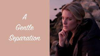 A Gentle Separation - Moving on Without the Drama