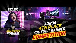 How I Came 4th Place In Aorus YouTube Banner Competition @JoblessFreaks  | StabX