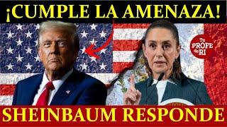 TRUMP CUMPLE AMENAZA: IMPONE ARANCELES A MÉXICO. SHEINBAUM NO SE DEJA NI SE RAJA. VIENE CONTRAGOLPE