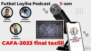 Futbol Loyiha Podcast 5-son | CAFA-2023 finali taxlili