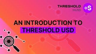 An Introduction to Threshold USD - thUSD a product of the Threshold DAO