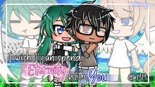 I Wish I Can Spend Eternity With You | GLMM | Crinqy