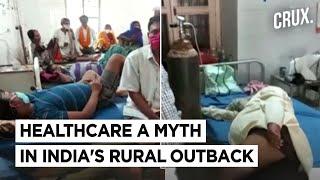 Bihar Covid Nightmare | Rural Health Infrastructure Collapses, Citizens Left Helpless