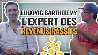  Ludovic Barthelemy : l’Expert francophone des Revenus Passifs