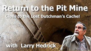 Returning to the Pit Mine – Clues to the Lost Dutchman’s Cache!