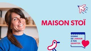Donne de l'amour à ton quartier | Maison Stoï