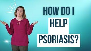 How The Heck Do I Help Psoriasis