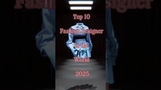 Top 10 Best Fashion Designers in the World 2025! Icons of Style & Luxury#top10 #subcribe