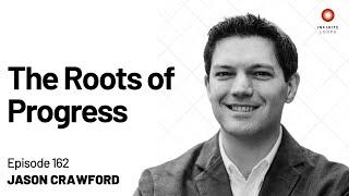 Jason Crawford — The Roots of Progress | Episode 162