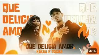 MC TOCHA E KAKAU - QUE DELÍCIA AMOR