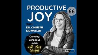 Productive Joy Ep. 066 Creating Conscious Habits with Amy Woodall