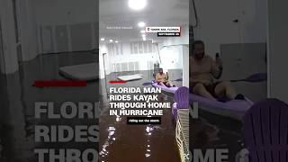 Florida man rides kayak through home in hurricane