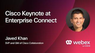Keynote at Enterprise Connect  |  Webex by Cisco