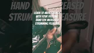 Learn To Mute Strings With Your Fretting Hand For Increased Strumming Pleasure