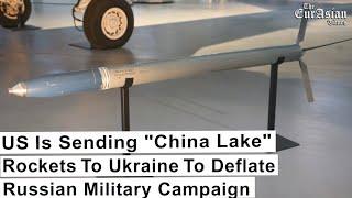 US Is Sending "China Lake" Rockets To Ukraine To Deflate Russian Military Campaign |EurAsian Times|