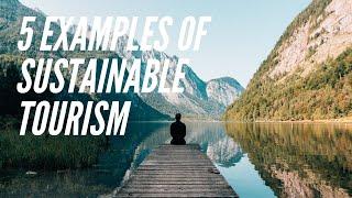 5 Examples Of Sustainable Tourism Around The World