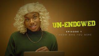 Un-Endowed: Episode 1 | I Know Who You Were