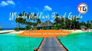 The Ultimate Maldives Travel Guide: Tips, Expenses, and Must-See Places | Travel to Maldives