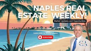 Naples Florida Real Estate Weekly Update | Your Monday Market Insights from a Realtor Since 2000!