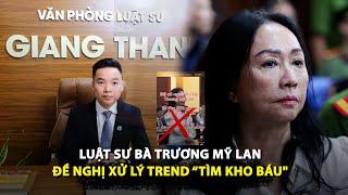 Trend "đi tìm kho báu": Luật sư của bà Trương Mỹ Lan đề nghị gì?