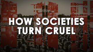 How Societies Turn Cruel