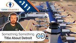 Something Something Title About Detroit - Tower! Simulator 3, Episode 111