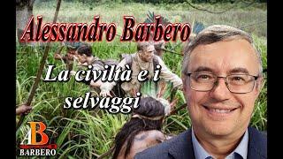 Alessandro Barbero - La civiltà e i selvaggi