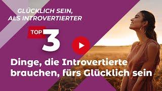 3 Dinge, die introvertierte Menschen brauchen, um glücklich zu sein