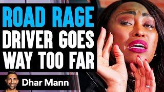 ROAD RAGE Driver GOES TOO FAR, What Happens Next Is Shocking | Dhar Mann