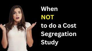 When NOT to Use Cost Segregation for Your Property?