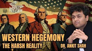 The Harsh Reality of WESTERN HEGEMONY Exposed | Dr. Ankit Shah Explains #geopolitics