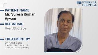 Eternal Hospital | Patient Testimonial | Dr Ajeet Bana | Heart Blockage