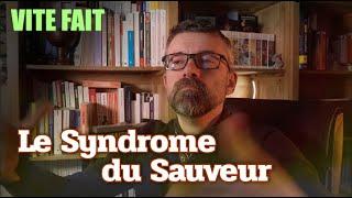 Le Syndrome du Sauveur [Vite Fait]