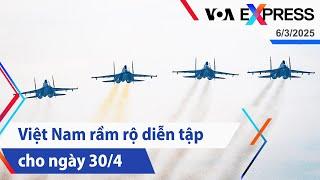 Việt Nam rầm rộ diễn tập cho ngày 30/4 | Truyền hình VOA 6/3/25