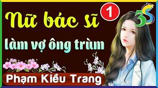 [SIÊU PHẨM] Truyện ngắn Phạm Kiều Trang- Làm vợ ông trùm tập 1