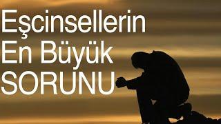 EŞCİNSELLERİN EN BÜYÜK SORUNU | Eşcinseller