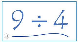 9 divided by 4    (9 ÷ 4)