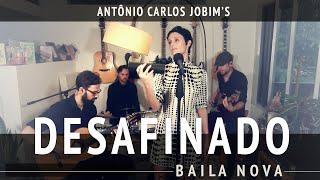 Baila Nova - Desafinado (Antônio Carlos Jobim & N. Mendonça)