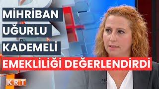 KADEMELİ EMEKLİLİK ÇIKACAK MI? | EMAD-DER BAŞKANI MİHRİBAN UĞURLU