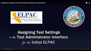 Assigning Test Settings in the Test Administrator Interface for the Initial ELPAC