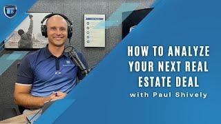 Ep 51 | How to Analyze Your Next Real Estate Deal with Paul Shively