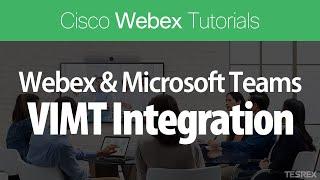 Cisco Webex Video & Microsoft Teams VIMT Integration