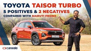 5 Positives & 2 Negatives of Toyota Taisor Turbo | Review | Mileage | Taisor vs Maruti Fronx