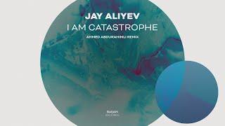 Jay Aliyev - I Am Catastrophe (Ahmed Abdurahimli Remix) [Official Visualizer]