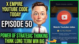 X Empire Episode 50 Code Today | X Empire Youtube Code Today |Power Of Strategic Thinking Think Long