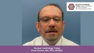 2023 Nuclear Cardiology Today: Prem Soman, MD, PhD, MASNC