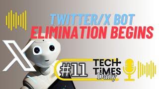 Twitter/X Bot Elimination Begins | Tech Times Daily #11