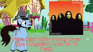 Voice Actor Bobby G Song Cover - Type o Negative   Love You To Death