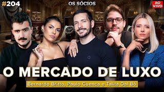 COMO FUNCIONA O MERCADO DE LUXO (Paulo Cuenca, Bernardo Entusiasta e Talita Dal Bó) | Os Sócios 204