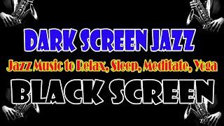 10 Hours Dark Screen Jazz | Jazz Music with Black Screen | Jazz Music to Relax, Sleep, Meditate